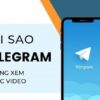 Nguyên nhân tại sao Telegram không xem được video?